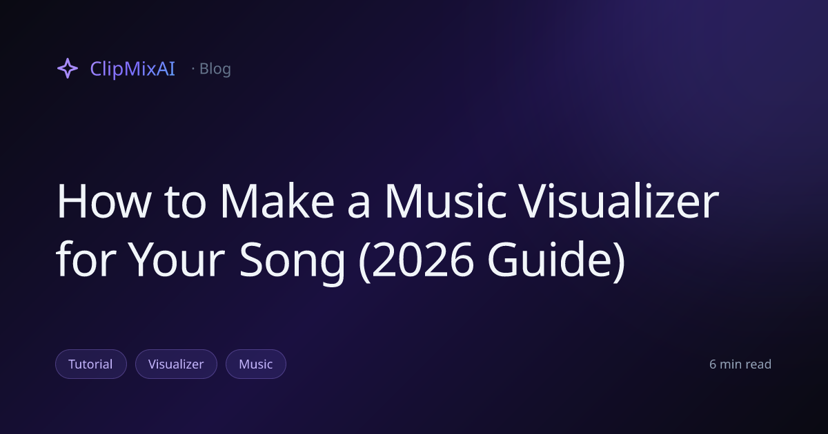 How to Make a Music Visualizer for Your Song (2026 Guide) — ClipMixAI ...